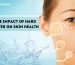 The Impact of Hard Water on Skin Health